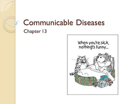 Communicable Diseases Chapter 13. Disease Any condition that interferes with the normal or proper functioning of the body or mind.