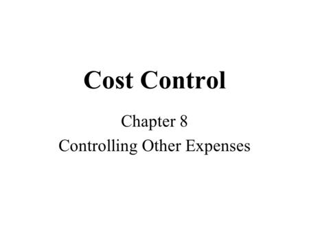 Cost Control Chapter 8 Controlling Other Expenses.