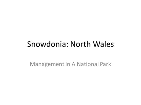 Snowdonia: North Wales Management In A National Park.