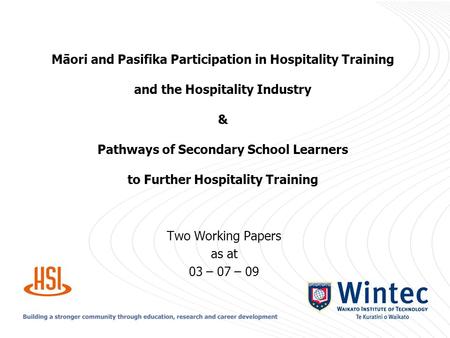 Māori and Pasifika Participation in Hospitality Training and the Hospitality Industry & Pathways of Secondary School Learners to Further Hospitality Training.