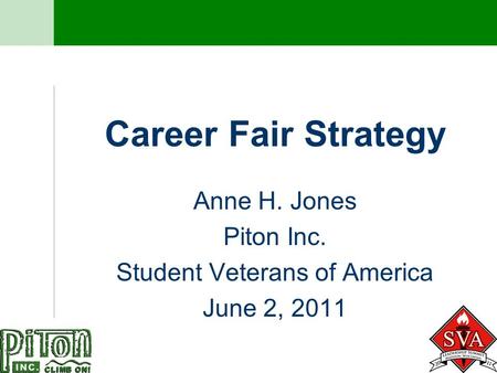 Career Fair Strategy Anne H. Jones Piton Inc. Student Veterans of America June 2, 2011.
