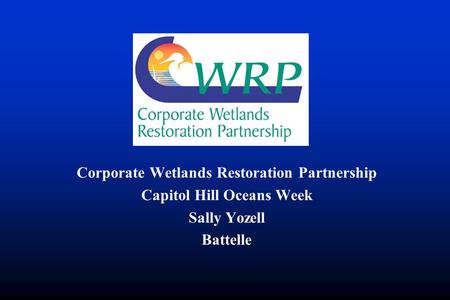 Corporate Wetlands Restoration Partnership Capitol Hill Oceans Week Sally Yozell Battelle.