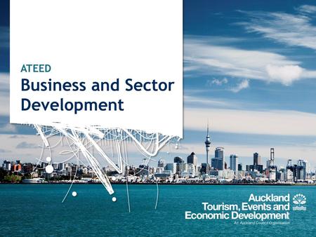 ATEED Business and Sector Development. To improve New Zealand’s economic prosperity by leading the successful transformation of Auckland’s economy. Our.