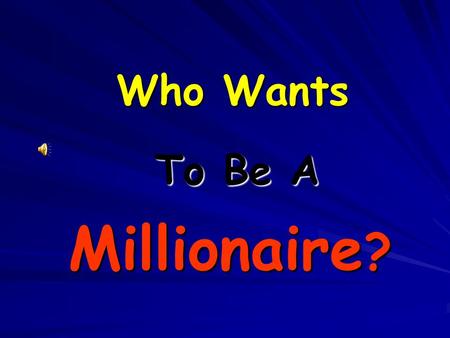 Who Wants To Be A Millionaire ?. Welcome to Who Wants to Be a Millionaire Let’s get ready to Play! 50:50 8 7 5 4 3 2 1 $1 Million $250,000 $32,000 $4,000.