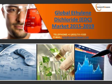 Global Ethylene Dichloride (EDC) Market 2015-2019 TELEPHONE: +1 (855) 711-1555