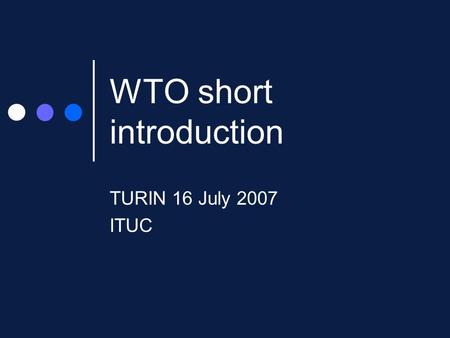 WTO short introduction TURIN 16 July 2007 ITUC. WTO The WTO: Founded in 1995 after 50 years of the General Agreement on Tariffs and Trade – GATT Headquarters.