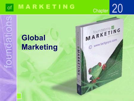 Chapter foundations of Chapter M A R K E T I N G Global Marketing 20.