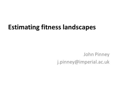 Estimating fitness landscapes John Pinney