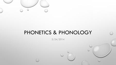PHONETICS & PHONOLOGY 3/24/2014. AGENDA GO OVER CORRECTED HOMEWORK IN PAIRS/SMALL GROUPS (5 MIN) MAKE ANY CORRECTIONS TO HWK DUE TODAY, THEN TURN IN (5.