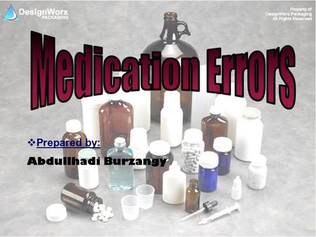 Medication Errors Prepared by: Abdullhadi Burzangy.