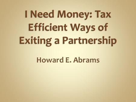 Howard E. Abrams. Sell the partnership interest  Sections 741, 751(a), 743(b) Receive a liquidating distribution of cash  Sections 731, 751(b), 734(b)