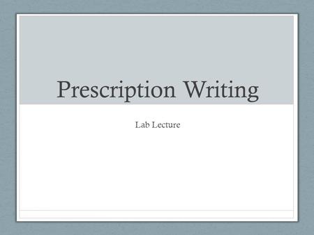 Prescription Writing Lab Lecture.