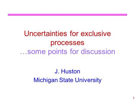 Uncertainties for exclusive processes …some points for discussion J. Huston Michigan State University 1.
