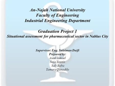 An-Najah National University Faculty of Engineering Industrial Engineering Department Graduation Project 1 Situational assessment for pharmaceutical sector.