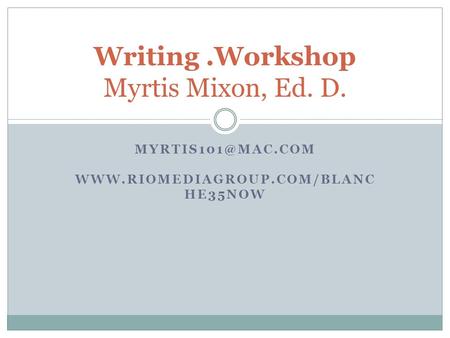 HE35NOW Writing.Workshop Myrtis Mixon, Ed. D.
