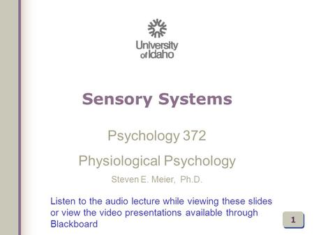 Listen to the audio lecture while viewing these slides or view the video presentations available through Blackboard Psychology 372 Physiological Psychology.