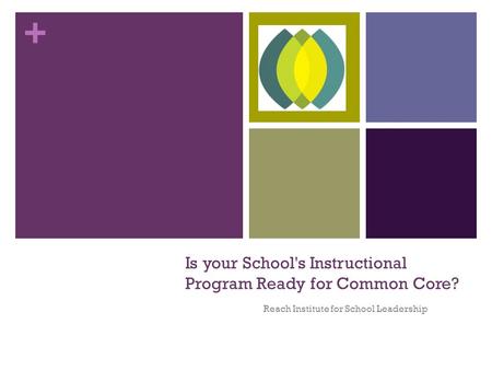 + Is your School's Instructional Program Ready for Common Core? Reach Institute for School Leadership.