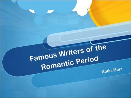 Famous Writers of the Romantic Period Katie Starr.