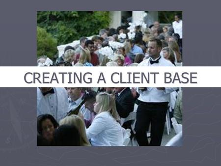 CREATING A CLIENT BASE. PROSPECTING STRATEGIES ► FOCUS ON DIRECT CONTACT WITH PEOPLE AS THE WAY TO BUILD A CLIENT BASE ► ALWAYS NETWORK ► DEVISE A PLAN.