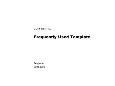 CONFIDENTIAL Frequently Used Template Template June 2002.
