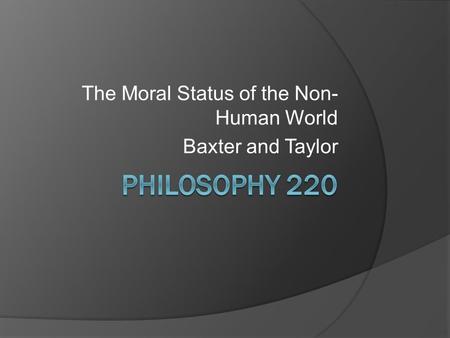 The Moral Status of the Non-Human World Baxter and Taylor