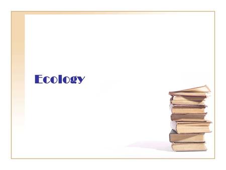Ecology. The study of interactions of living organisms with other organisms and their environment Ecology.