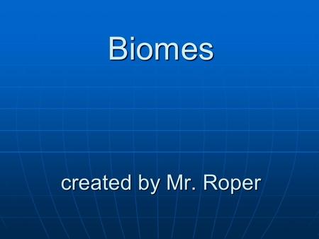 Biomes created by Mr. Roper. Swamps Temperature Temperature Warm - hot Plant Life Plant Life tall trees, thick ferns, water lilies, cypress trees Water.