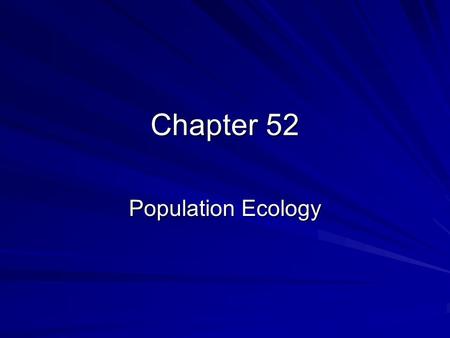 Chapter 52 Population Ecology. I. Population Density, Dispersion and Demography Dynamic biological processes –Birth rates/death rates; immigration/emigration.