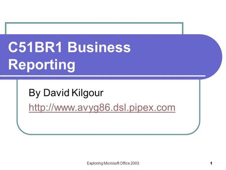 Exploring Microsoft Office 2003 1 C51BR1 Business Reporting By David Kilgour