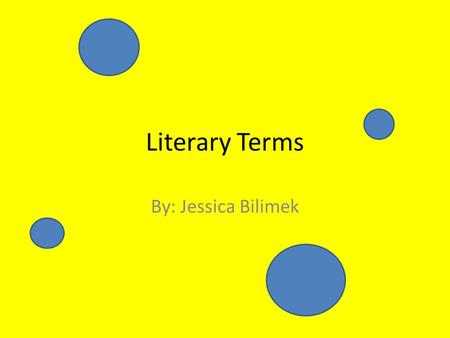 Literary Terms By: Jessica Bilimek. Flashback Returning to an earlier time in a story for the purpose of making something clearer in the present. Example: