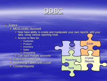 ODBC  Topics  MDS ODBC Account  Now have ability to create and manipulate your own reports, with your data, using various reporting tools.  Access.