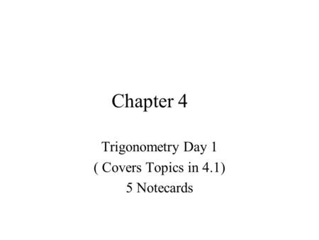 Trigonometry Day 1 ( Covers Topics in 4.1) 5 Notecards