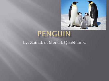 By: Zainab d. Merci l. QuaShan k.. A penguin eats fish.