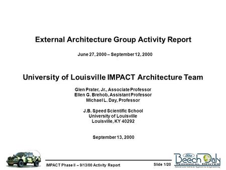 IMPACT Phase II – 9/13/00 Activity Report Slide 1/20 University of Louisville IMPACT Architecture Team Glen Prater, Jr., Associate Professor Ellen G. Brehob,