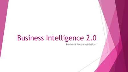 Business Intelligence 2.0 Review & Recommendations.