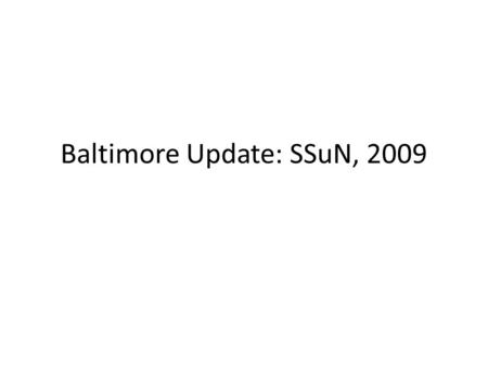 Baltimore Update: SSuN, 2009. Challenges in implementation Clinic-based dataset: – Existing clinic data system (Insight™) – Minimal barriers to electronic.