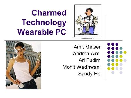 Charmed Technology Wearable PC Amit Metser Andrea Aimi Ari Fudim Mohit Wadhwani Sandy He.