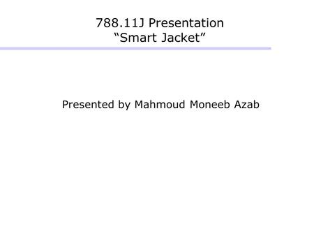 788.11J Presentation “Smart Jacket” Presented by Mahmoud Moneeb Azab.