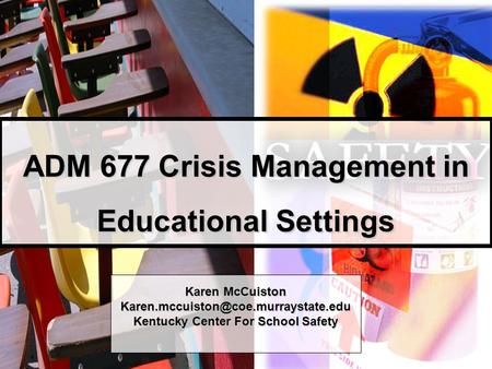 ADM 677 Crisis Management in Educational Settings Karen McCuiston Kentucky Center For School Safety.