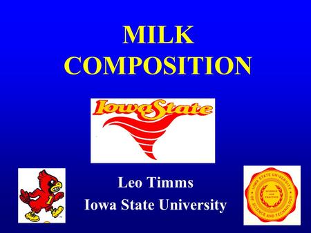 MILK COMPOSITION Leo Timms Iowa State University.