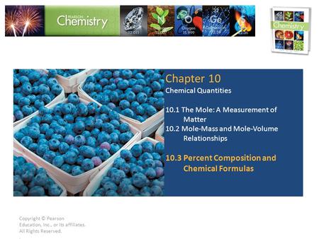 Copyright © Pearson Education, Inc., or its affiliates. All Rights Reserved.. Chapter 10 Chemical Quantities 10.1 The Mole: A Measurement of Matter 10.2.