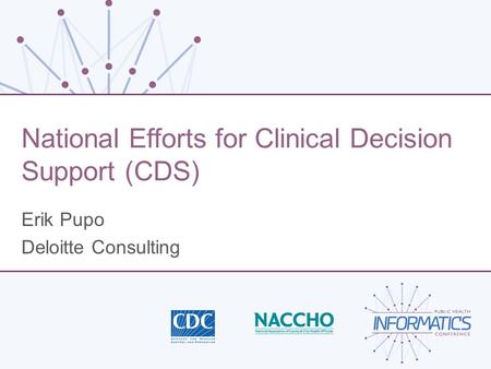 National Efforts for Clinical Decision Support (CDS) Erik Pupo Deloitte Consulting.