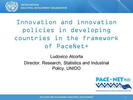 1 Innovation and innovation policies in developing countries in the framework of PaceNet+ Ludovico Alcorta Director. Research, Statistics and Industrial.