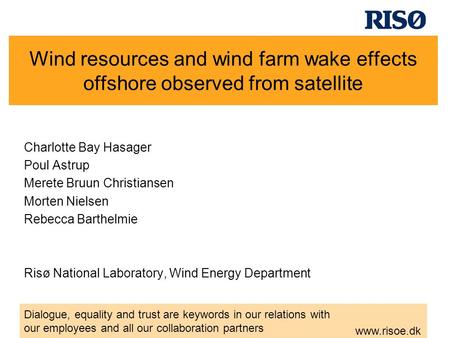 Dialogue, equality and trust are keywords in our relations with our employees and all our collaboration partners www.risoe.dk Wind resources and wind farm.