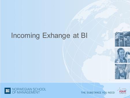 Incoming Exhange at BI. The application process Nomination mail to partners abt 2 months prior to application deadline 1 May and 1 October Automatic e-mail.