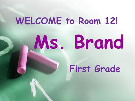 Ms. Brand WELCOME to Room 12! First Grade About Me! Earned my BA in Liberal Arts & a minor in Spanish at the University of California, Riverside Earned.