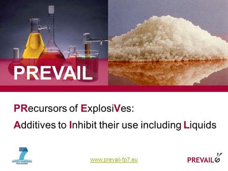 Www.prevail-fp7.eu 1 PRecursors of ExplosiVes: Additives to Inhibit their use including Liquids PREVAIL.