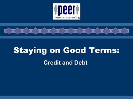 1 Staying on Good Terms: Credit and Debt. 2 Types of Credit  Short Term/Open  Installment/Closed  Revolving.