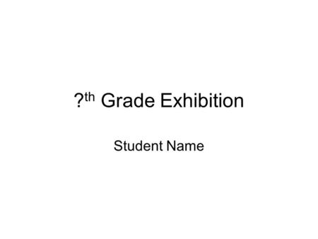 ? th Grade Exhibition Student Name. About Me This slide should include: –Your Mission Statement –Interesting information from your Autobiographical Essay.