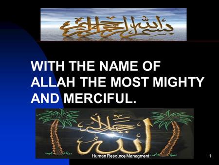 WITH THE NAME OF ALLAH THE MOST MIGHTY AND MERCIFUL. 1Human Resource Managment.